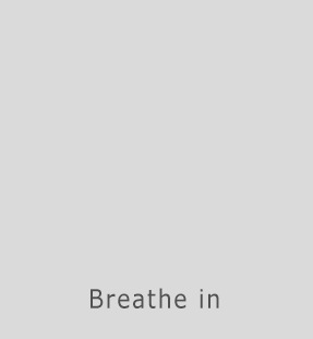 breathe in - breath out